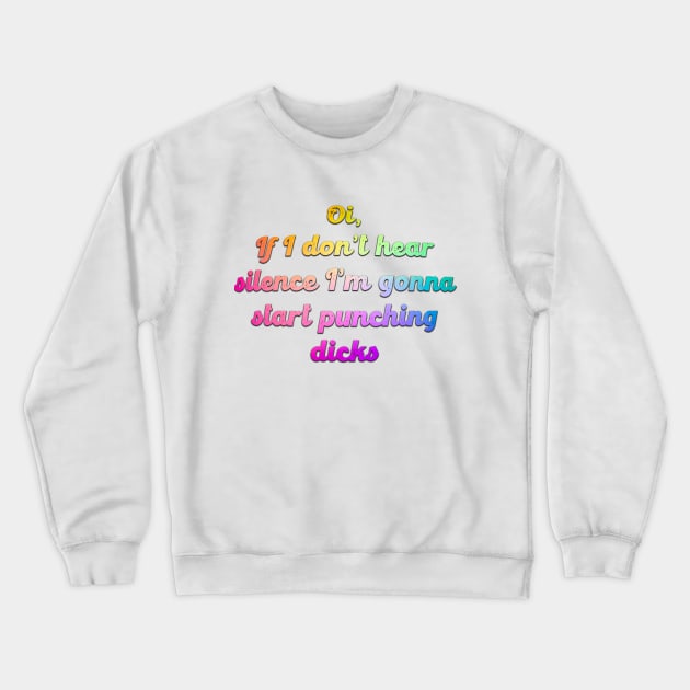 Oi if I don't hear Silence! Crewneck Sweatshirt by Wenby-Weaselbee